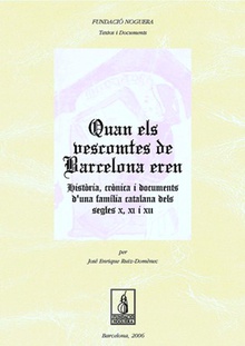 Quan els vescomtes de Barcelona eren. Història, crónica i documents d'una familia catalana dels segles X, XI i XII