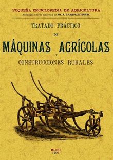 Tratado práctico de máquinas agrícolas y construcciones rurales
