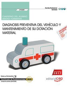 Cuaderno del alumno. Diagnosis preventiva del vehículo y mantenimiento de su dotación material (UF0680). Certificados de profesionalidad. Transporte sanitario (SANT0208)