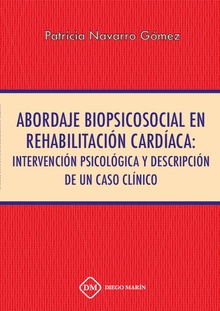 ABORDAJE BIOPSICOSOCIAL EN REHABILITACION CARDIACA: INTERVENCION PSICOLOGICA Y DESCRIPCION DE UN CASO CLINICO