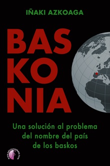 Baskonia. Una solución al problema del nombre del país de los baskos
