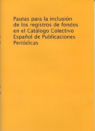 Pautas para la inclusión de los registros de fondos en el catálogo colectivo español de publicaciones periódicas