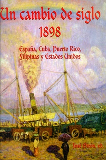Un cambio de siglo. 1898. España, CuBC, Puerto Rico, Filipinas y Estados Unidos