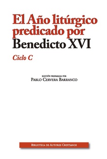 El Año litúrgico predicado por Benedicto XVI. Ciclo C