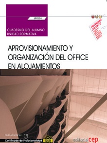 Cuaderno del alumno. Aprovisionamiento y organización del office en alojamientos (UF0038). Certificados de profesionalidad. Operaciones básicas de pisos en alojamientos (HOTA0108)