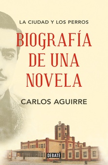 La ciudad y los perros: Biografía de una novela