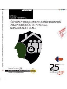 Manual. Técnicas y procedimientos profesionales en la protección de personas, instalaciones y bienes (Transversal: UF2674) . Certificados de profesionalidad