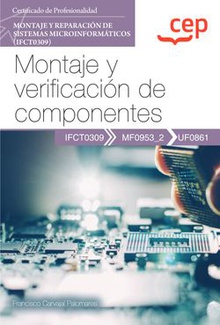 Manual. Montaje y verificación de componentes (UF0861). Certificados de profesionalidad. Montaje y reparación de sistemas microinformáticos (IFCT0309)