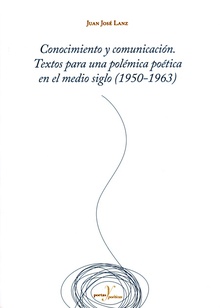 Conocimiento y comunicación. Textos para una polémica poética en el medio siglo (1950-1963)