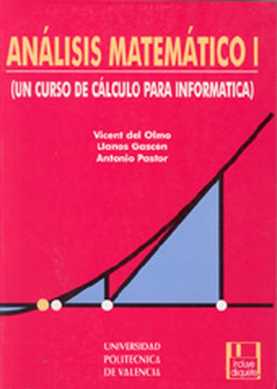 ANÁLISIS MATEMÁTICO I. (UN CURSO DE CÁLCULO PARA INFORMÁTICA)