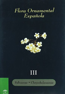 Flora ornamental española. Tomo III: Salicaceae - Chrysobalanaceae