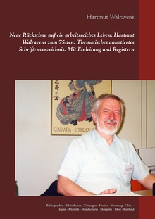 Neue Rückschau auf ein arbeitsreiches Leben  Hartmut Walravens zum 75sten: Thematisches annotiertes Schriftenverzeichnis Mit Einleitung und Registern