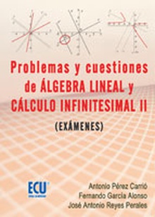 Problemas y cuestiones del álgebra lineal y cálculo infinitesimal II (exámenes)