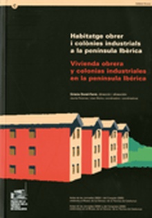 Habitatge obrer i colònies industrials a la península ibèrica. Vivienda obrera y colonias industriales en la península ibérica