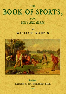 The book of sports, for boys and girls. Containing games, recreations, and amasements, for the play room at home or at school