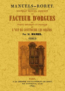 Nouveau manuel complet du facteur d'orgues: ou traite theorique et patique de l'art de construire les orgues (Tome 1)