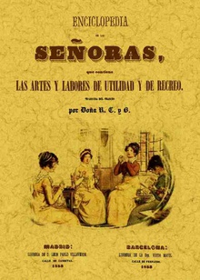 Encliclopedia de las señoras, que contiene las artes y labores de utilidad y de recreo