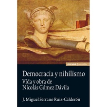 DEMOCRACIA Y NIHILISMO. Vida y obras de Nicolás Gómez D.