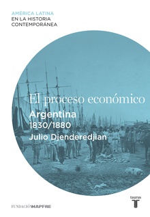 El proceso económico. Argentina (1830-1880)
