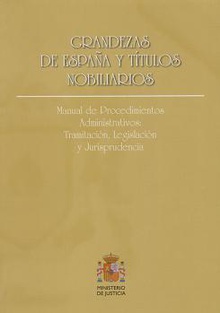 Grandezas de españa y títulos nobiliarios. manual de procedimientos administrativos: tramitación, legislación y jurisprudencia