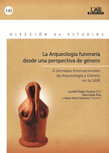 La Arqueología funeraria desde una perspectiva de género. II Jornadas Internacionales de Arqueología y género. 21 al 23 de abril de 2010. Salón de Actos Facultad de Filosofía de la UAM