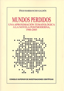 Mundos perdidos : una aproximación tematológica a la novela postmoderna, 1980-2005