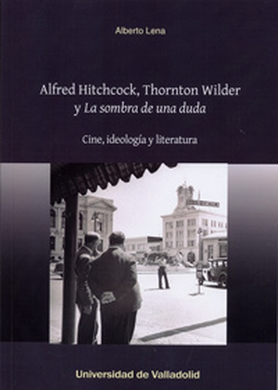 ALFRED HITCHCOCK, THORNTON WILDER Y "LA SOMBRA DE UNA DUDA". Cine, ideología y literatura