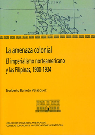 La amenaza colonial : el imperialismo norteamericano y las Filipinas, 1900-1934