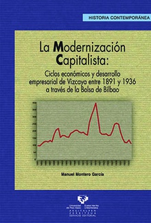La modernización capitalista. Ciclos económicos y desarrollo empresarial de Vizcaya entre 1891 y 1936 a través de la Bolsa de Bilbao