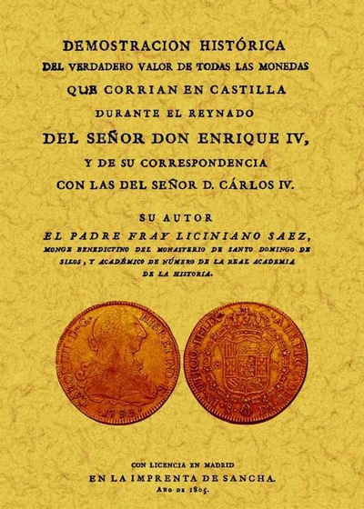 Demostración histórica del verdadero valor de todas las monedas que corrían en Castilla durante el reynado de Enrique IV