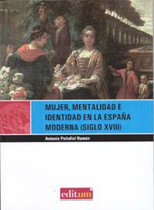 Mujer, Mentalidad e Identidad en la España Moderna (Siglo Xviii). 2ª Ed.