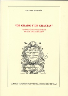 De grado y de gracias : vejámenes universitarios de los Siglos de Oro