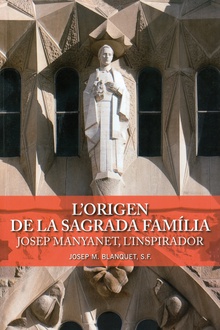 L'origen de la Sagrada Família. Josep Manyanet, l'inspirador