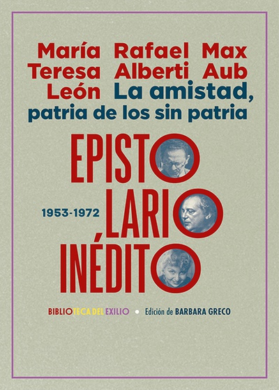 La amistad, patria de los sin patria. Epistolario inédito (1953-1972)