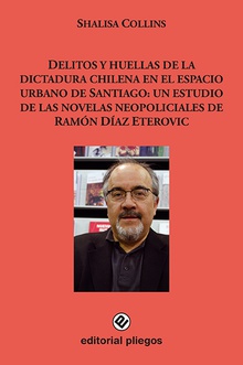 Delitos y huellas de la dictadura chilena en el espacio urbano de Santiago: Un estudio de las novelas neopoliciales de Ramón Díaz Eterovic