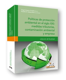 Políticas de protección ambiental en el siglo XXI : medidas tributarias, contaminación ambiental y empresa.