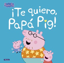 Peppa Pig. Un cuento - ¡Te quiero, Papá Pig!