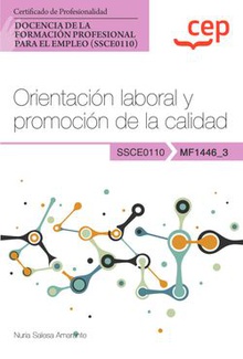 Manual. Orientación laboral y promoción de la calidad (MF1446_3). Certificados de profesionalidad. Docencia de la formación profesional para el empleo (SSCE0110)