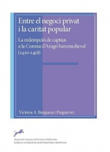 Entre el negoci privat i la caritat popular : la redempció de captius a la Corona d'Aragó baixmedieval (1410-1458)