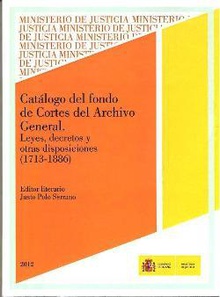 Catálogo del fondo de cortes del archivo general, leyes, decretos y otras disposiciones (1713-1886)