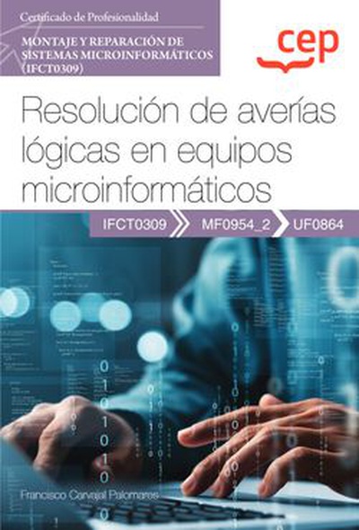 Manual. Resolución de averías lógicas en equipos microinformáticos (UF0864). Certificados de profesionalidad. Montaje y reparación de sistemas microinformáticos (IFCT0309)