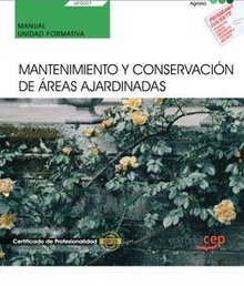 Manual. Mantenimiento y conservación de áreas ajardinadas (UF0027). Certificados de profesionalidad. Jardinería y restauración del paisaje (AGAO0308)