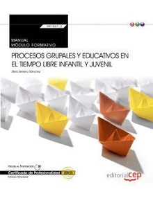 Manual. Procesos grupales y educativos en el tiempo libre infantil y juvenil (Transversal: MF1867_2). Certificados de profesionalidad
