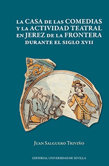 La casa de las Comedias y la actividad teatral en Jerez de la Frontera durante el siglo XVII