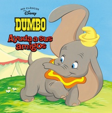 Dumbo. Ayuda a sus amigos (Mis Clásicos Disney)