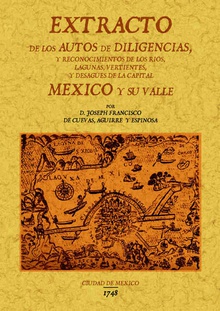 Extracto de los autos de diligencias y reconocimientos de los rios, lagunas y desagües de la capital Mexico y su valle