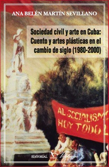 Sociedad civil y arte en Cuba: Cuento y artes plásticas en el cambio de siglo (1980-2000)