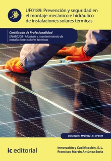 Prevención y seguridad en el montaje mecánico e hidráulico de instalaciones solares térmicas. ENAE0208 - Montaje y Mantenimiento de Instalaciones Solares Térmicas