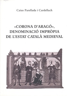 «CORONA D'ARAGÓ», DENOMINACIÓ IMPRÒPIA DE L'ESTAT CATALÀ MEDIEVAL