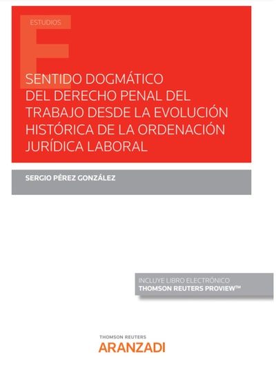 Sentido dogmático del derecho penal del trabajo desde la evolución histórica de la ordenación jurídica laboral (Papel + e-book)